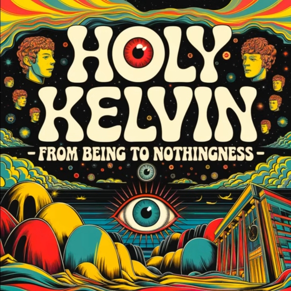 Holy Kelvin - From Being to Nothingness