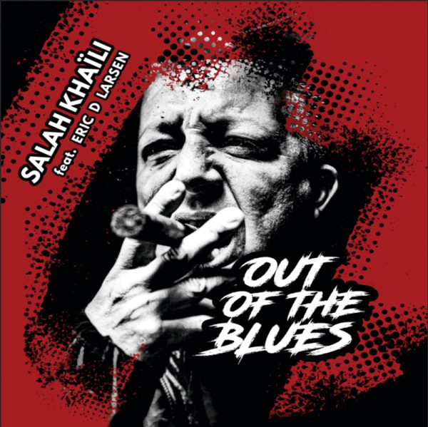 Salah Khaïli poursuit l'aventure avec Out of The Blues, nouvel album chez Dixiefrog